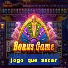 jogo que sacar dinheiro de verdade